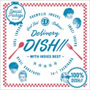 DISH//『Delivery DISH// ～インディーズベスト添え～』